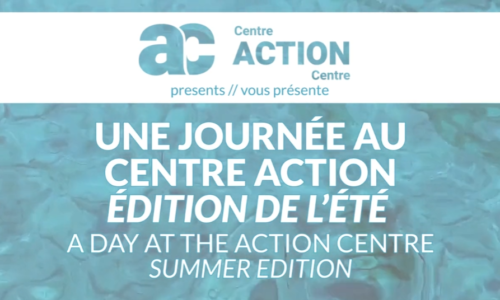 Une journée au Centre Action | Édition de l’été